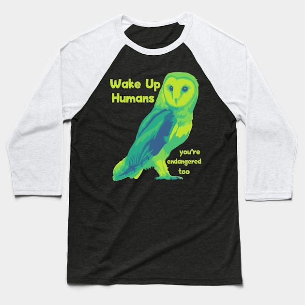 Wake Up Humans! You're Endangered Too. Baseball T-Shirt by Slightly Unhinged